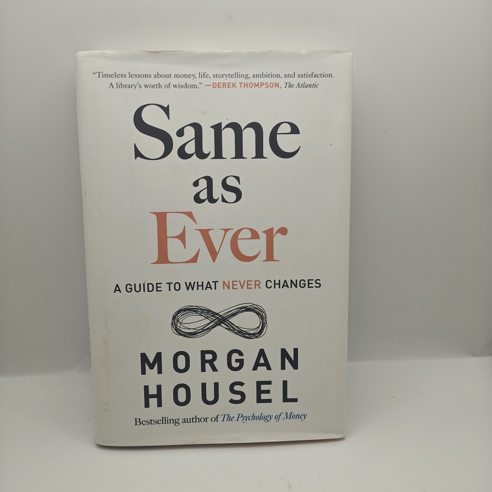 Morgan Housel Same As Ever: Guide to What Never Changes HC 2023 9780593332702